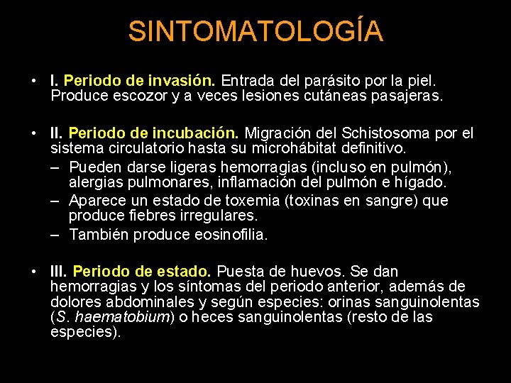 SINTOMATOLOGÍA • I. Periodo de invasión. Entrada del parásito por la piel. Produce escozor