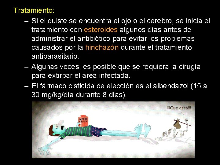 Tratamiento: – Si el quiste se encuentra el ojo o el cerebro, se inicia
