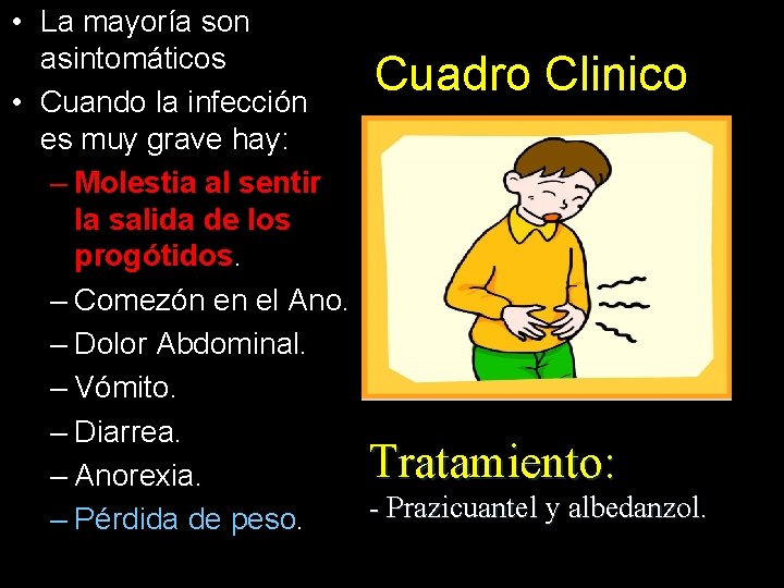  • La mayoría son asintomáticos Cuadro Clinico • Cuando la infección es muy