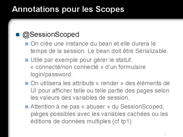 Annotations pour les Scopes n @Session. Scoped On crée une instance du bean et