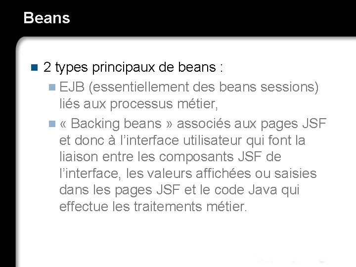 Beans n 2 types principaux de beans : n EJB (essentiellement des beans sessions)