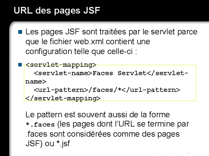 URL des pages JSF n Les pages JSF sont traitées par le servlet parce