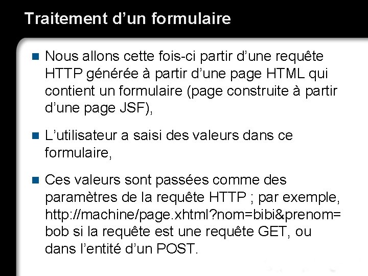 Traitement d’un formulaire n Nous allons cette fois-ci partir d’une requête HTTP générée à