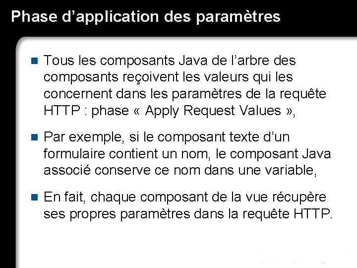 Phase d’application des paramètres n Tous les composants Java de l’arbre des composants reçoivent
