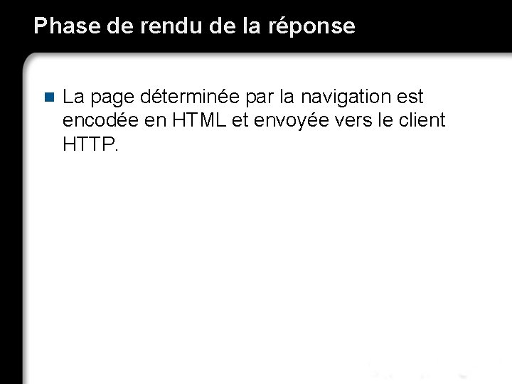 Phase de rendu de la réponse n La page déterminée par la navigation est