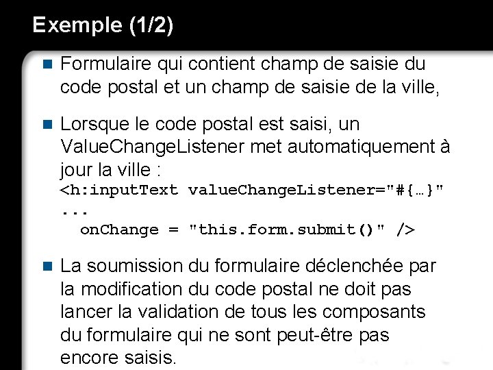 Exemple (1/2) n Formulaire qui contient champ de saisie du code postal et un