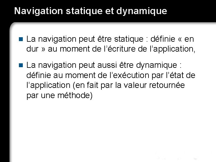 Navigation statique et dynamique n La navigation peut être statique : définie « en