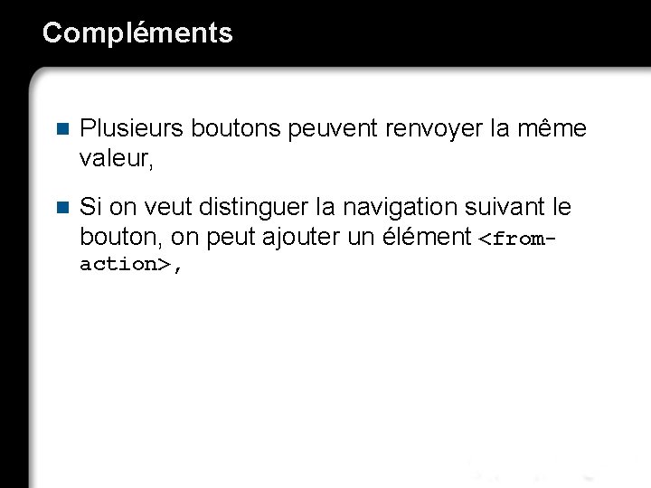 Compléments n Plusieurs boutons peuvent renvoyer la même valeur, n Si on veut distinguer