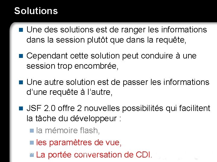 Solutions n Une des solutions est de ranger les informations dans la session plutôt