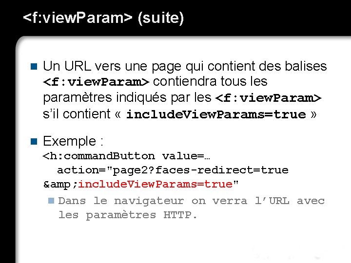 <f: view. Param> (suite) n Un URL vers une page qui contient des balises