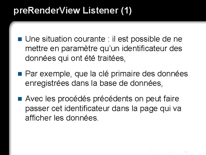 pre. Render. View Listener (1) n Une situation courante : il est possible de