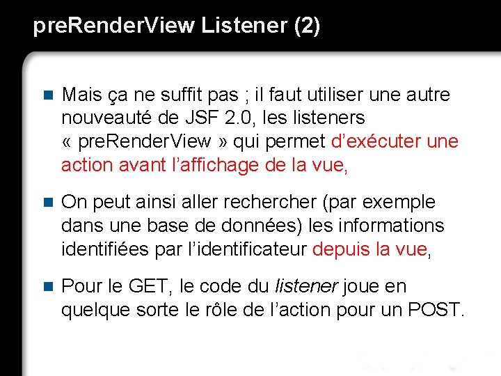 pre. Render. View Listener (2) n Mais ça ne suffit pas ; il faut