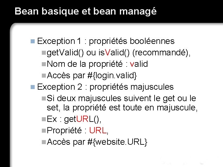 Bean basique et bean managé n Exception 1 : propriétés booléennes n get. Valid()