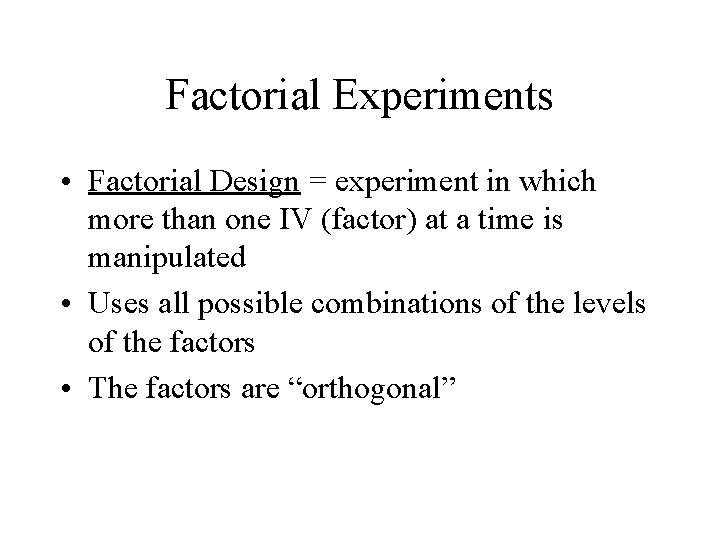 Factorial Experiments • Factorial Design = experiment in which more than one IV (factor)