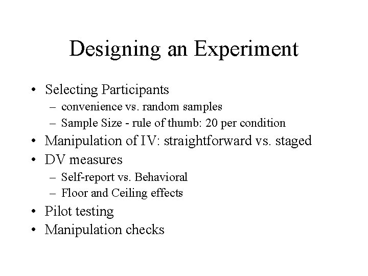 Designing an Experiment • Selecting Participants – convenience vs. random samples – Sample Size