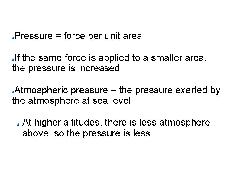 Pressure = force per unit area If the same force is applied to a