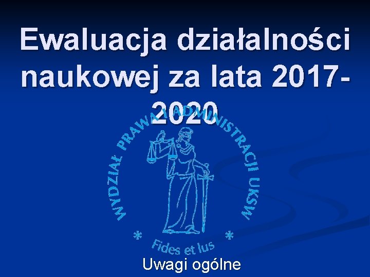 Ewaluacja działalności naukowej za lata 20172020 Uwagi ogólne 