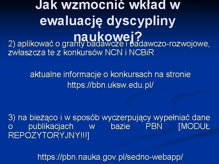 Jak wzmocnić wkład w ewaluację dyscypliny naukowej? 2) aplikować o granty badawcze i badawczo-rozwojowe,