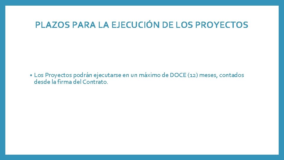 PLAZOS PARA LA EJECUCIÓN DE LOS PROYECTOS • Los Proyectos podrán ejecutarse en un