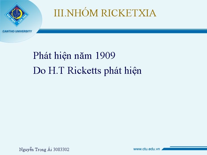 III. NHÓM RICKETXIA Phát hiện năm 1909 Do H. T Ricketts phát hiện Nguyễn