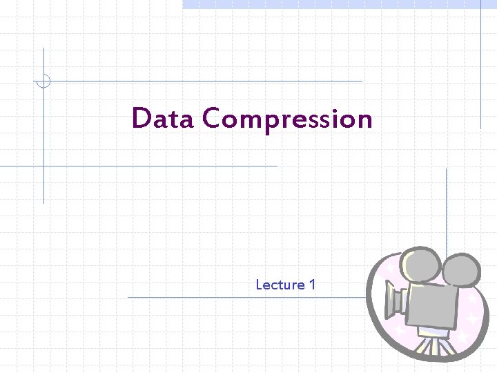 Data Compression Lecture 1 