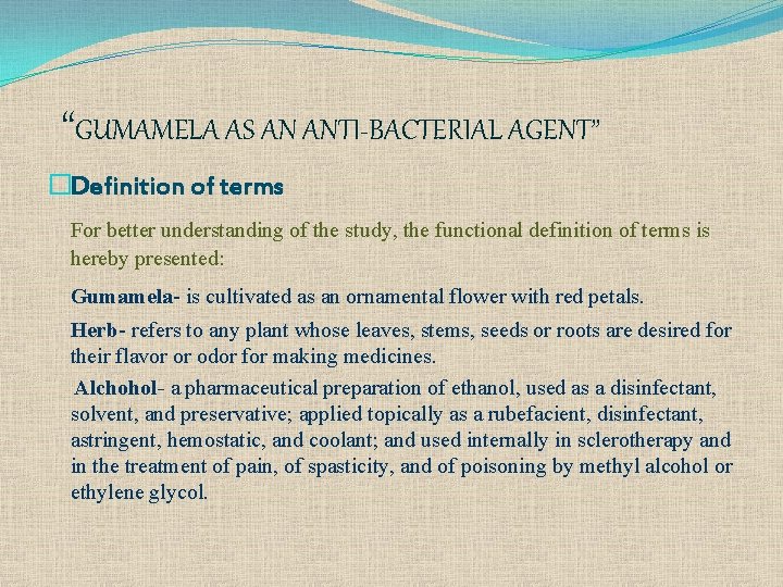 “GUMAMELA AS AN ANTI-BACTERIAL AGENT” �Definition of terms For better understanding of the study,