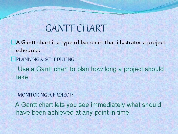 GANTT CHART �A Gantt chart is a type of bar chart that illustrates a