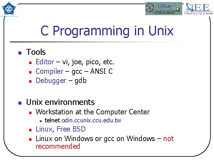 COMM C Programming in Unix n Tools n n Editor – vi, joe, pico,