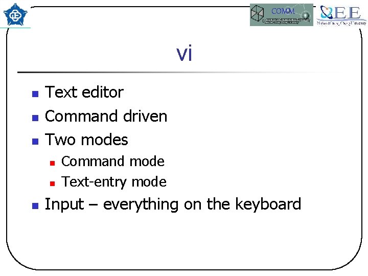 COMM vi n n n Text editor Command driven Two modes n n n