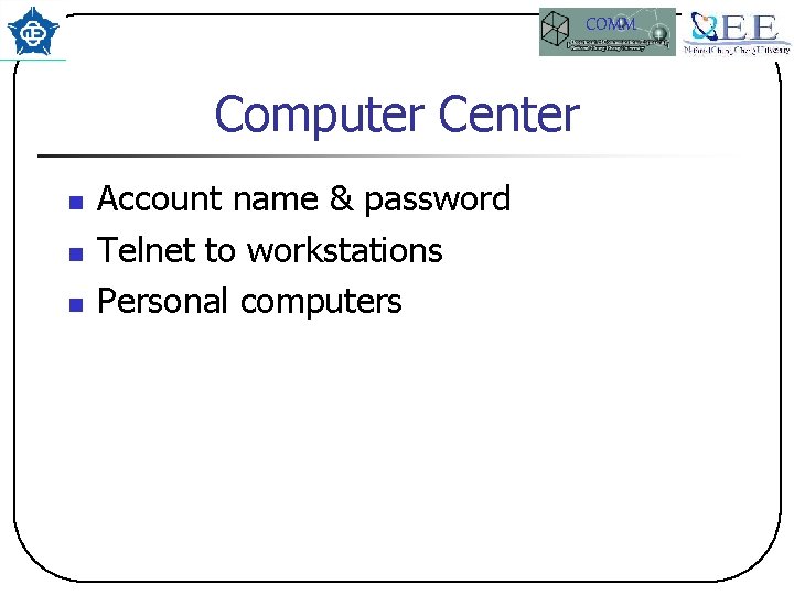 COMM Computer Center n n n Account name & password Telnet to workstations Personal