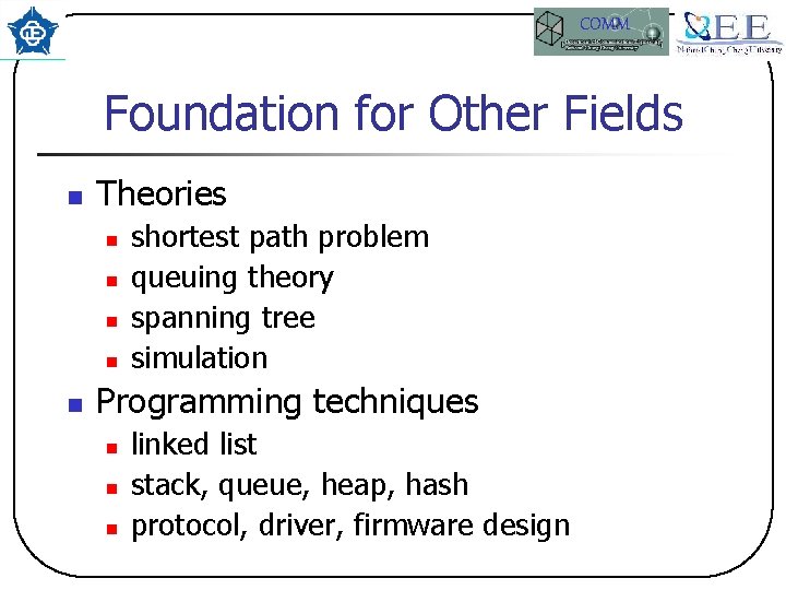 COMM Foundation for Other Fields n Theories n n n shortest path problem queuing