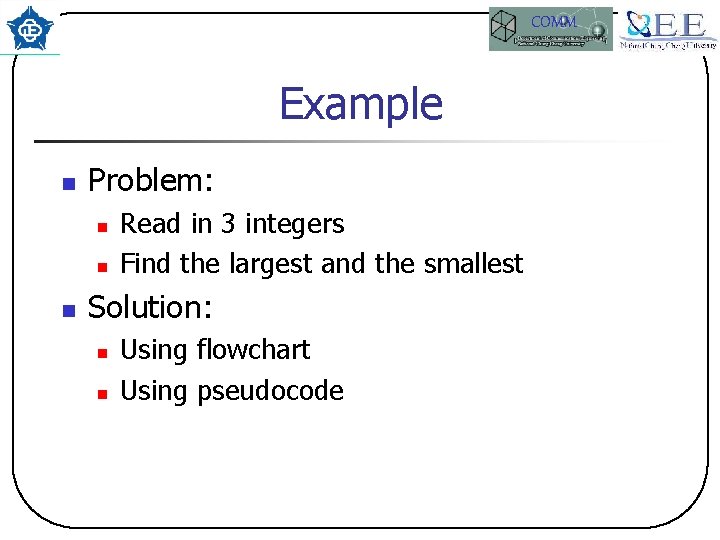COMM Example n Problem: n n n Read in 3 integers Find the largest