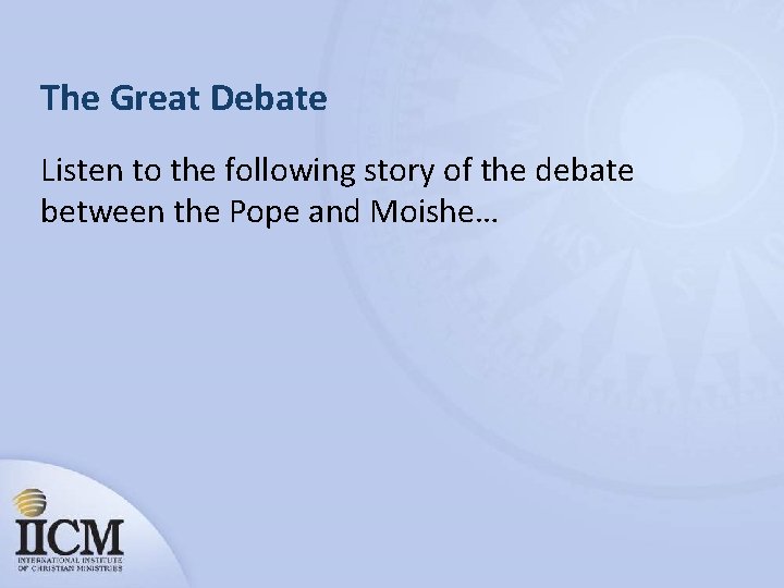 The Great Debate Listen to the following story of the debate between the Pope