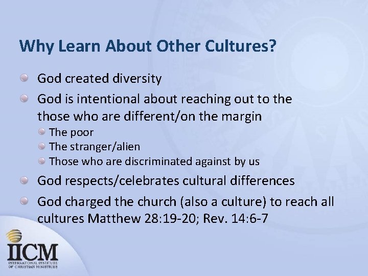 Why Learn About Other Cultures? God created diversity God is intentional about reaching out