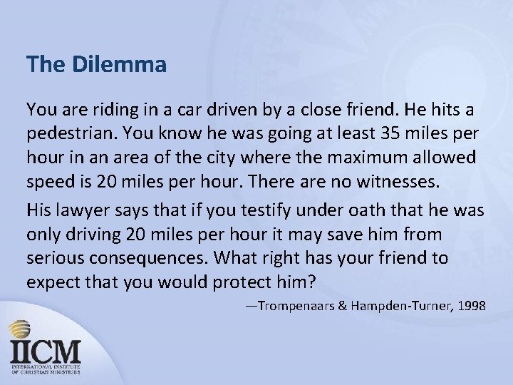 The Dilemma You are riding in a car driven by a close friend. He