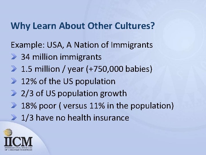 Why Learn About Other Cultures? Example: USA, A Nation of Immigrants 34 million immigrants