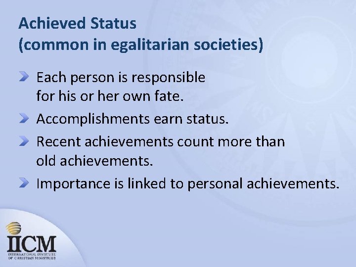 Achieved Status (common in egalitarian societies) Each person is responsible for his or her