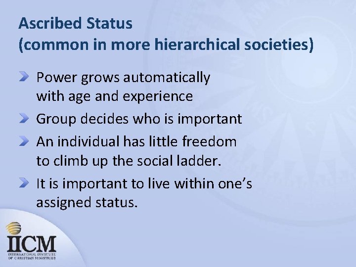 Ascribed Status (common in more hierarchical societies) Power grows automatically with age and experience