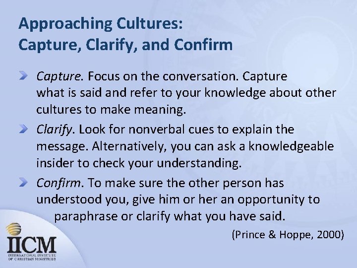 Approaching Cultures: Capture, Clarify, and Confirm Capture. Focus on the conversation. Capture what is