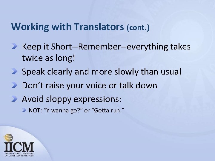 Working with Translators (cont. ) Keep it Short--Remember--everything takes twice as long! Speak clearly