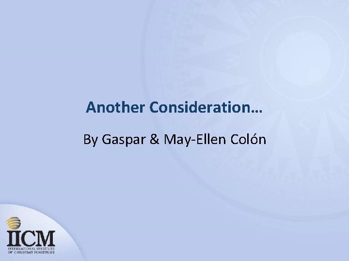Another Consideration… By Gaspar & May-Ellen Colón 