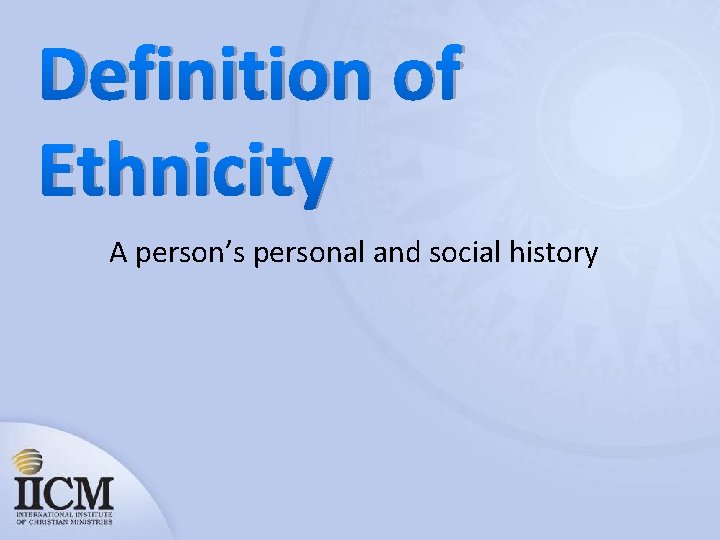 Definition of Ethnicity A person’s personal and social history 