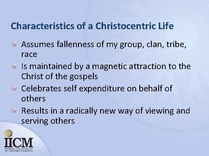 Characteristics of a Christocentric Life Assumes fallenness of my group, clan, tribe, race Is