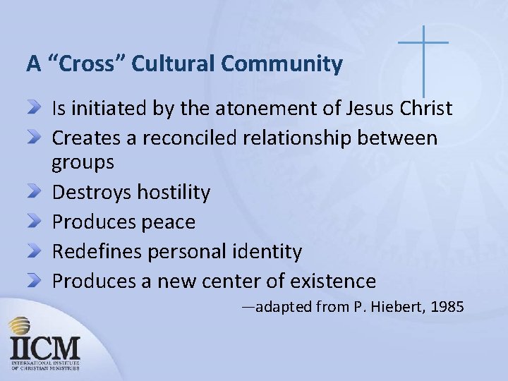 A “Cross” Cultural Community Is initiated by the atonement of Jesus Christ Creates a