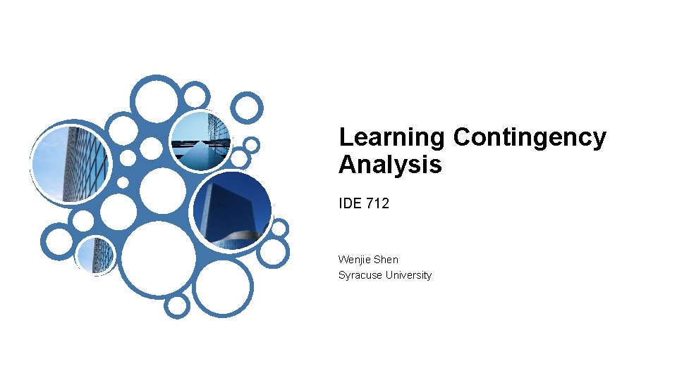 Learning Contingency Analysis IDE 712 Wenjie Shen Syracuse University 