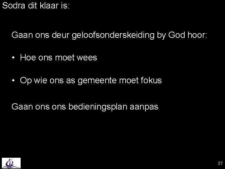 Sodra dit klaar is: Gaan ons deur geloofsonderskeiding by God hoor: • Hoe ons