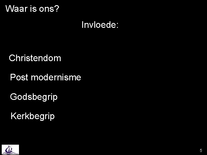 Waar is ons? Invloede: Christendom Post modernisme Godsbegrip Kerkbegrip 5 
