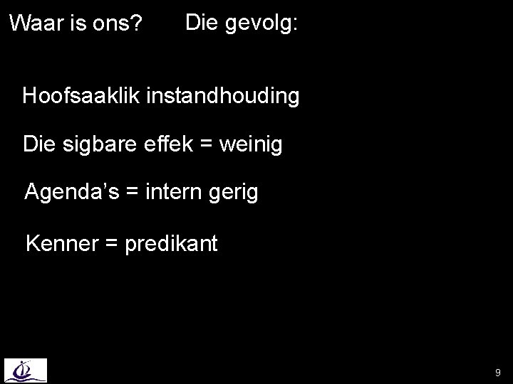 Waar is ons? Die gevolg: Hoofsaaklik instandhouding Die sigbare effek = weinig Agenda’s =