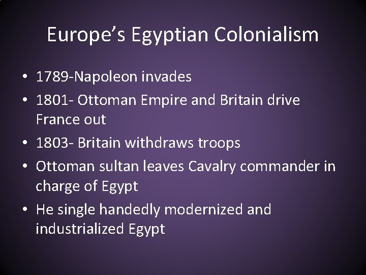 Europe’s Egyptian Colonialism • 1789 -Napoleon invades • 1801 - Ottoman Empire and Britain