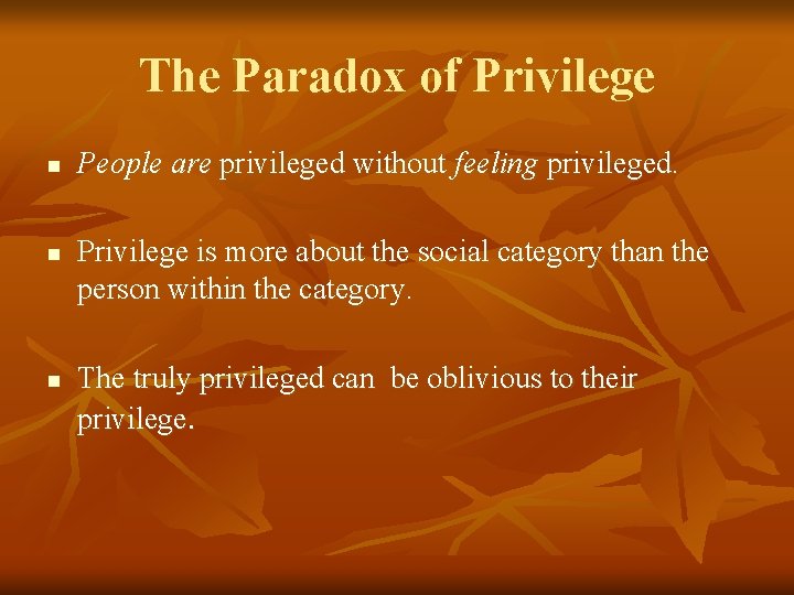 The Paradox of Privilege n n n People are privileged without feeling privileged. Privilege The Paradox of Privilege n n n People are privileged without feeling privileged. Privilege